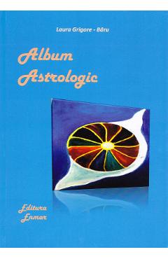 Album astrologic – Laura Grigore-Baru Laura Grigore-Baru imagine 2022 cartile.ro
