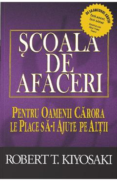 Scoala de afaceri - Robert T. Kiyosaki - CURTEA VECHE