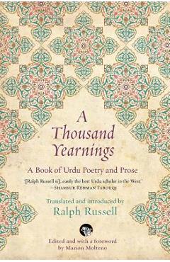 A Thousand Yearnings: A Book of Urdu Poetry and Prose - Ralph Russell