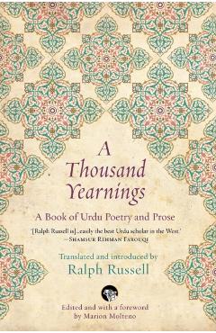 A Thousand Yearnings: A Book of Urdu Poetry and Prose - Ralph Russell