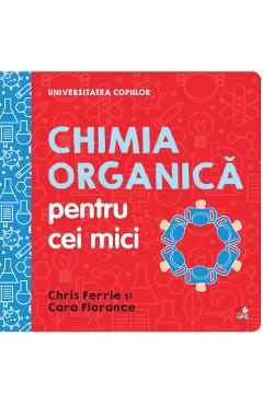 Universitatea copiilor. Chimia organica pentru cei mici – Chris Ferrie, Cara Florance atlase