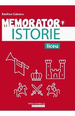 Memorator de istorie pentru liceu - Emilian Colceru