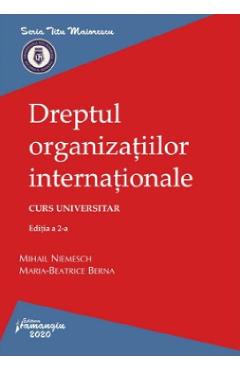 Dreptul organizatiilor internationale Ed.2 - Mihail Niemesch, Maria-Beatrice Berna