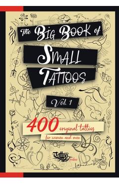 The Big Book of Small Tattoos - Vol.1: 400 small original tattoos for women and men - Roberto Gemori