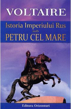 Vezi detalii pentru Istoria Imperiului Rus sub Petru cel Mare - Voltaire