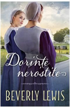 Dorinte nerostite - Beverly Lewis - CASA CARTII