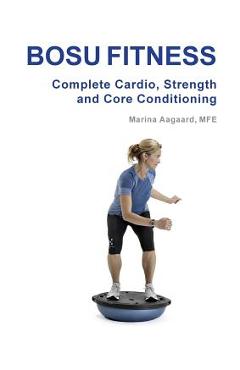 BOSU FITNESS - Complete Cardio, Strength and Core Conditioning - Marina Aagaard