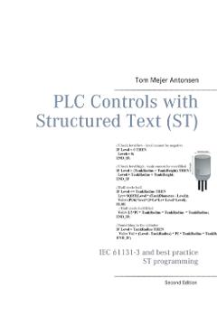 PLC Controls with Structured Text (ST): IEC 61131-3 and best practice ST programming - Tom Mejer Antonsen