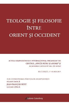 Teologie Si Filosofie Intre Orient Si Occident - Iulian Danca