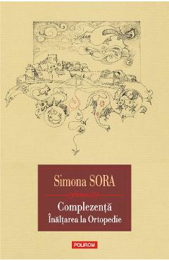 Complezenta. Inaltarea la ortopedie. Musafir pe viata - Simona Sora