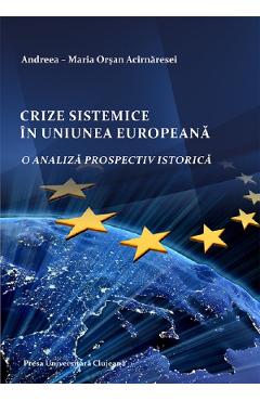 Crize sistemice in Uniunea Europeana – Andreea-Maria Orsan Acirnaresei Acirnaresei 2022