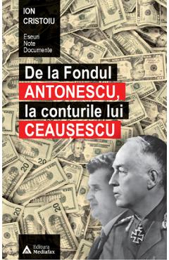 De la fondul Antonescu, la conturile lui Ceausescu - Ion Cristoiu