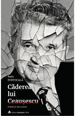 Caderea lui Ceausescu – Radu Portocala libris.ro imagine 2022 cartile.ro