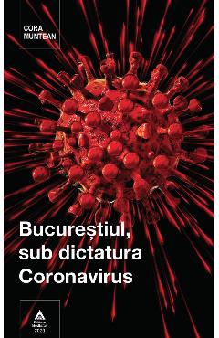 Bucurestiul, sub dictatura coronavirus – Cora Muntean Biografii 2022