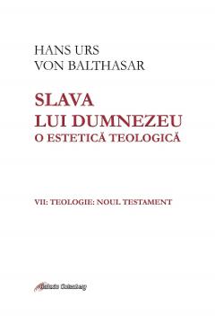 Slava lui Dumnezeu. O estetica teologica. Vol.7 - Hans Urs von Balthasar