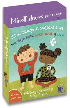 Mindfulness pentru copii: 50 de exercitii de constientizare – Whitney Stewart, Mina Braun Braun