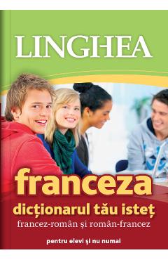 Franceza. Dictionarul tau istet francez-roman, roman-francez