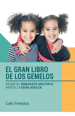 El Gran Libro de los Gemelos: Desde el embarazo m&#65533;ltiple hasta la edad adulta - Joan A. Friedman