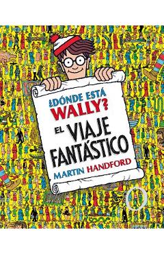 �d�nde Est� Wally?: El Viaje Fant�stico / �where\'s Waldo? the Fantastic Journey - Martin Handford