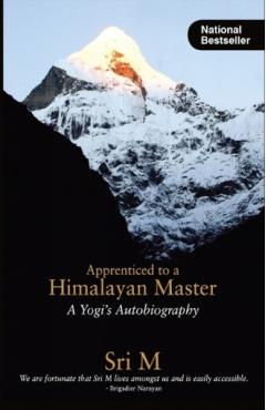 Apprenticed to a Himalayan Master: A Yogi's Autobiography - Sri M
