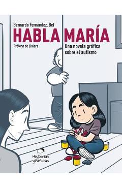 Habla Mar�a: Una Novela Gr�fica Sobre el Autismo - Bernardo Fernandez