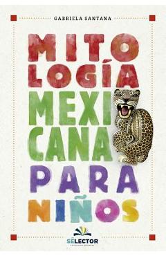 Mitolog�a mexicana para ni�os - Gabriela Santana