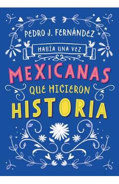 Hab�a una Vez...Mexicanas Que Hicieron Historia - Fa Orozco