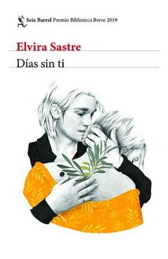 D�as Sin Ti: Premio Biblioteca Breve 2019 - Elvira Sastre