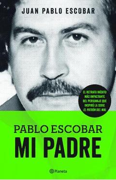 Pablo Escobar. Mi Padre - Juan Pablo Escobar