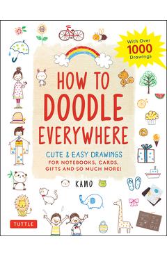 How to Doodle Everywhere: Cute & Easy Drawings for Notebooks, Cards, Gifts and So Much More - Kamo