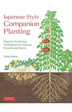 Japanese Style Companion Planting: Organic Gardening Techniques for Optimal Growth and Flavor - Toshio Kijima