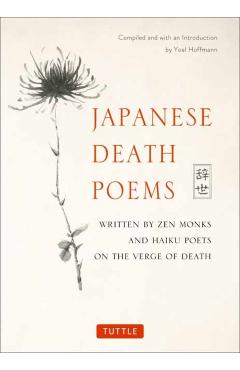 Japanese Death Poems: Written by Zen Monks and Haiku Poets on the Verge of Death - Yoel Hoffmann