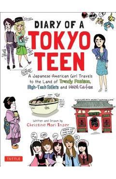 Diary of a Tokyo Teen: A Japanese-American Girl Travels to the Land of Trendy Fashion, High-Tech Toilets and Maid Cafes - Christine Mari Inzer