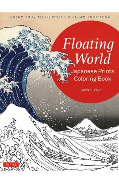 Floating World Japanese Prints Coloring Book: Color Your Masterpiece & Clear Your Mind (Adult Coloring Book) - Andrew Vigar