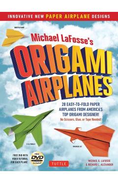 Michael Lafosse's Origami Airplanes: 28 Easy-To-Fold Paper Airplanes from America's Top Origami Designer!: Includes Paper Airplane Book, 28 Projects a - Michael G. Lafosse