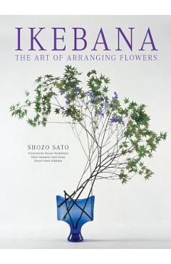 Ikebana: The Art of Arranging Flowers - Shozo Sato