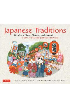 Japanese Traditions: Rice Cakes, Cherry Blossoms and Matsuri: A Year of Seasonal Japanese Festivities - Setsu Broderick