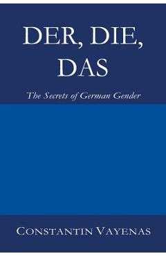 Der, Die, Das: The Secrets of German Gender - Constantin Vayenas
