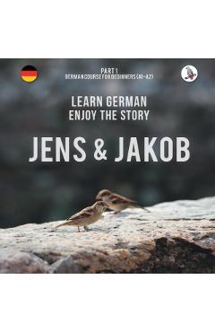 Jens und Jakob. Learn German. Enjoy the Story. Part 1 ‒ German Course for Beginners - Werner Skalla