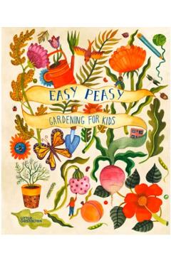 Easy Peasy: Gardening for Kids - Little Gestalten