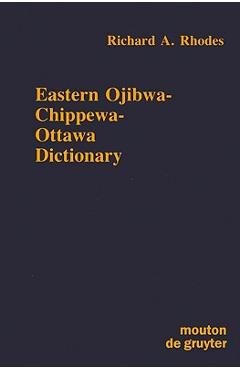 Eastern Ojibwa-Chippewa-Ottawa Dictionary - Richard A. Rhodes