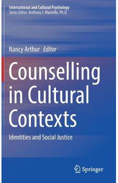 Counselling in Cultural Contexts: Identities and Social Justice - Nancy Arthur