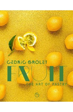 Fruit: The Art of Pastry - Cedric Ramadier