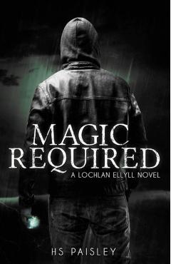 Magic Required: A Lochlan Ellyll Novel - Hs Paisley