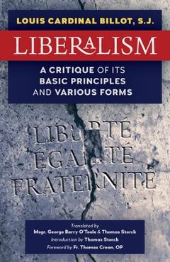 Liberalism: A Critique of Its Basic Principles and Various Forms (Newly Revised English Translation) - S. J. Louis Cardinal Billot