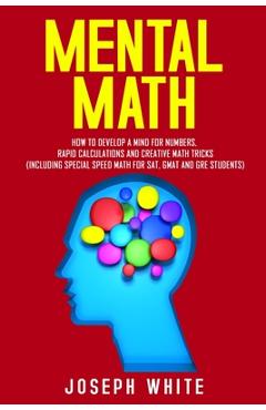 Mental Math: How to Develop a Mind for Numbers, Rapid Calculations and Creative Math Tricks (Including Special Speed Math for SAT, - Joseph White - Imagine 1