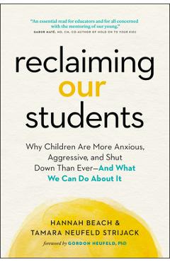Reclaiming Our Students: Why Children Are More Anxious, Aggressive, and Shut Down Than Ever--And What We Can Do about It - Hannah Beach