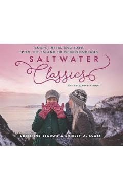 Saltwater Classics: Caps, Vamps and Mittens from the Island of Newfoundland - Christine Legrow