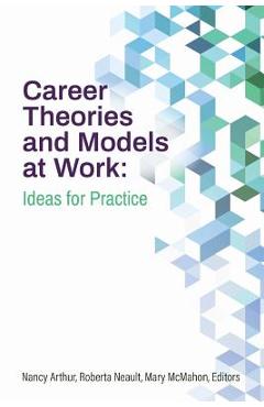 Career Theories and Models at Work: Ideas for Practice - Nancy Arthur