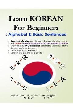 Learn KOREAN for Beginners: Alphabet & Basic Sentences: Easy and effective way to learn Korean alphabet, Principles of Korean sentence structure, - Sungeun Lee